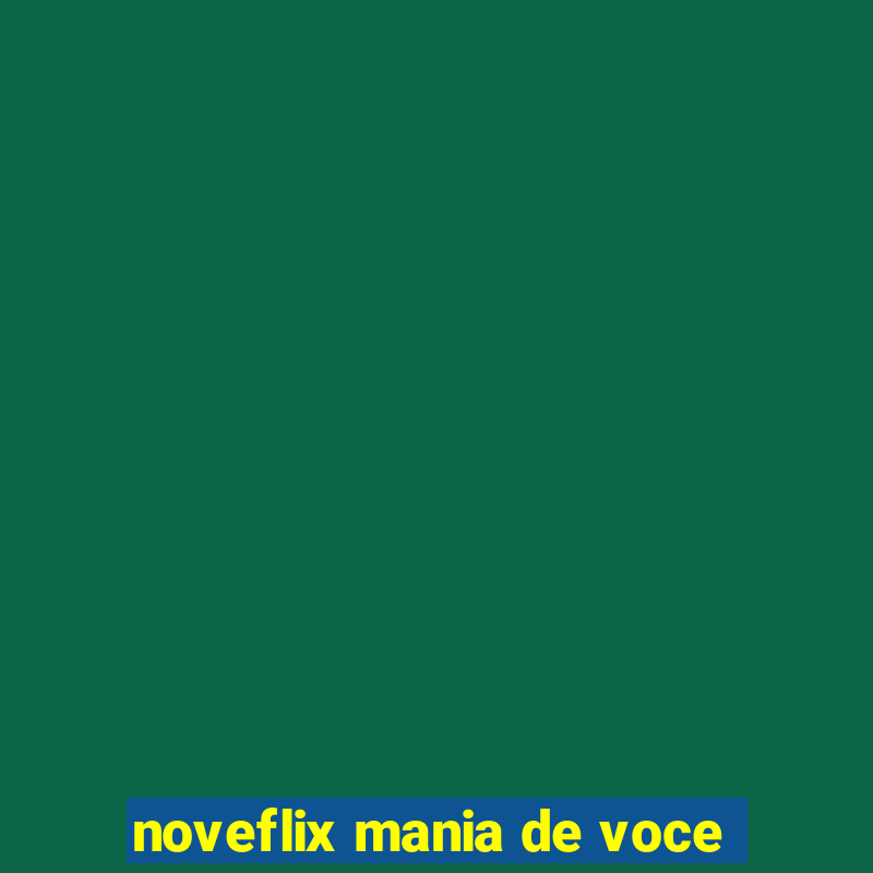 noveflix mania de voce